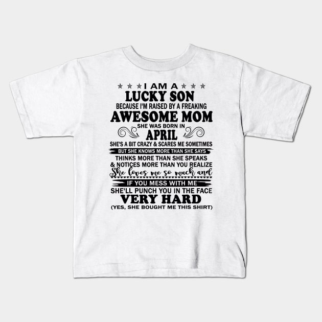 I Am A Lucky Son I'm Raised By A Freaking Awesome Mom April Kids T-Shirt by totemgunpowder